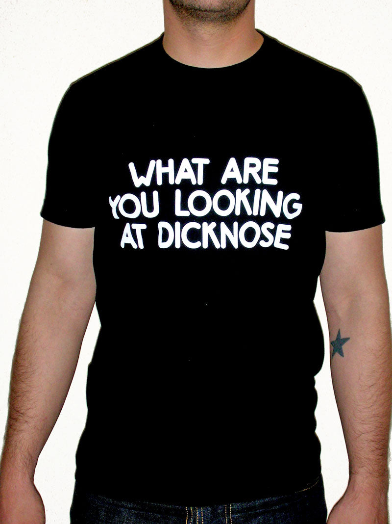 What Are You Looking at Dicknose Shirt Front View